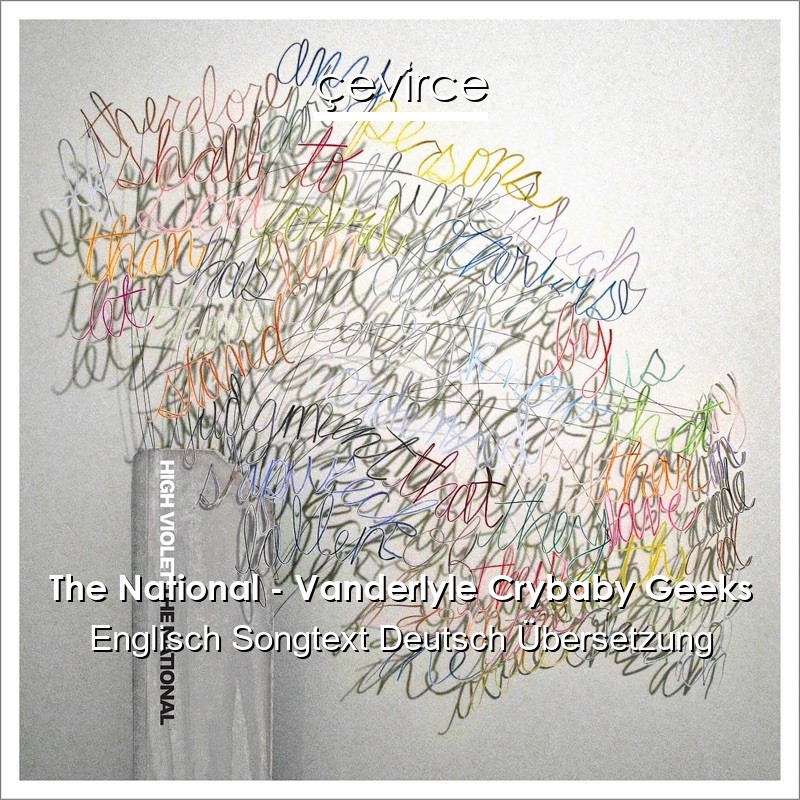 The National – Vanderlyle Crybaby Geeks Englisch Songtext Deutsch Übersetzung