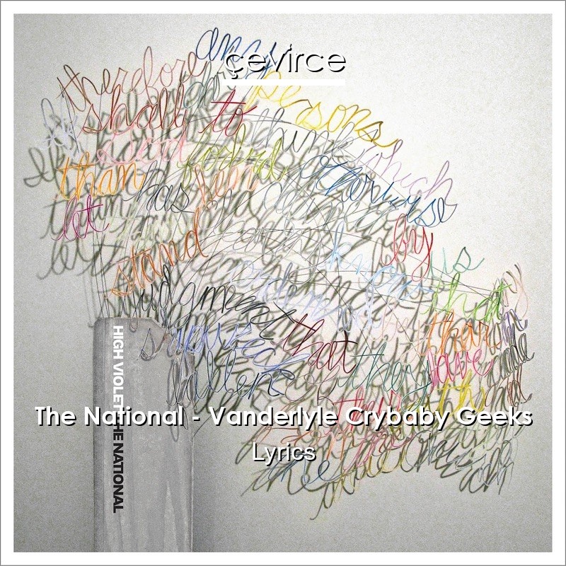 The National – Vanderlyle Crybaby Geeks Lyrics