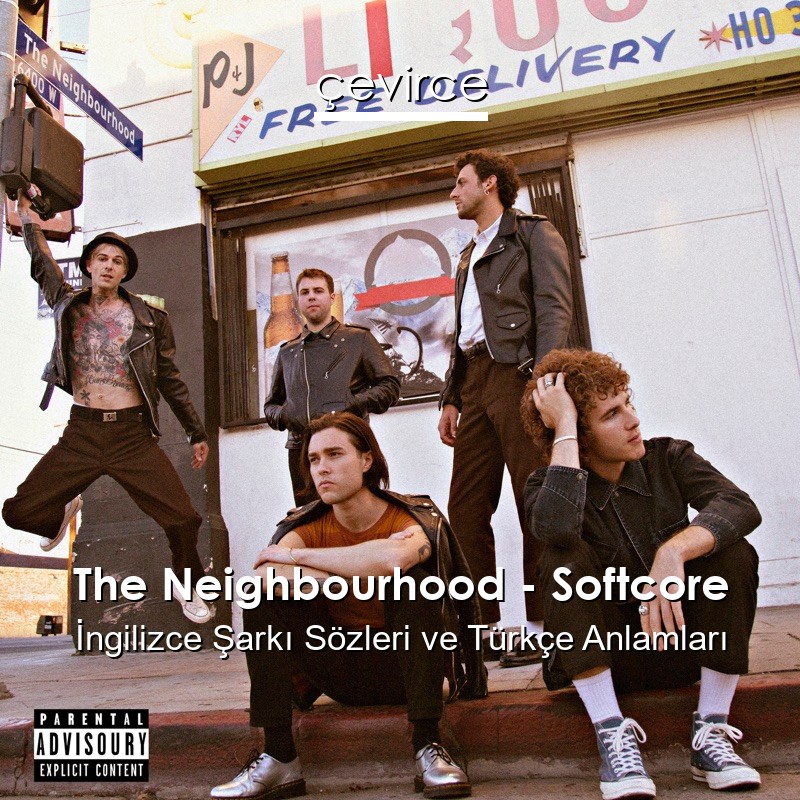 The Neighbourhood – Softcore İngilizce Şarkı Sözleri Türkçe Anlamları