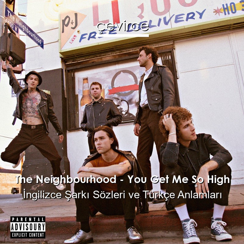 The Neighbourhood – You Get Me So High İngilizce Şarkı Sözleri Türkçe Anlamları