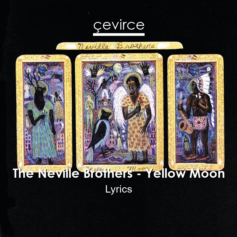 The Neville Brothers – Yellow Moon Lyrics