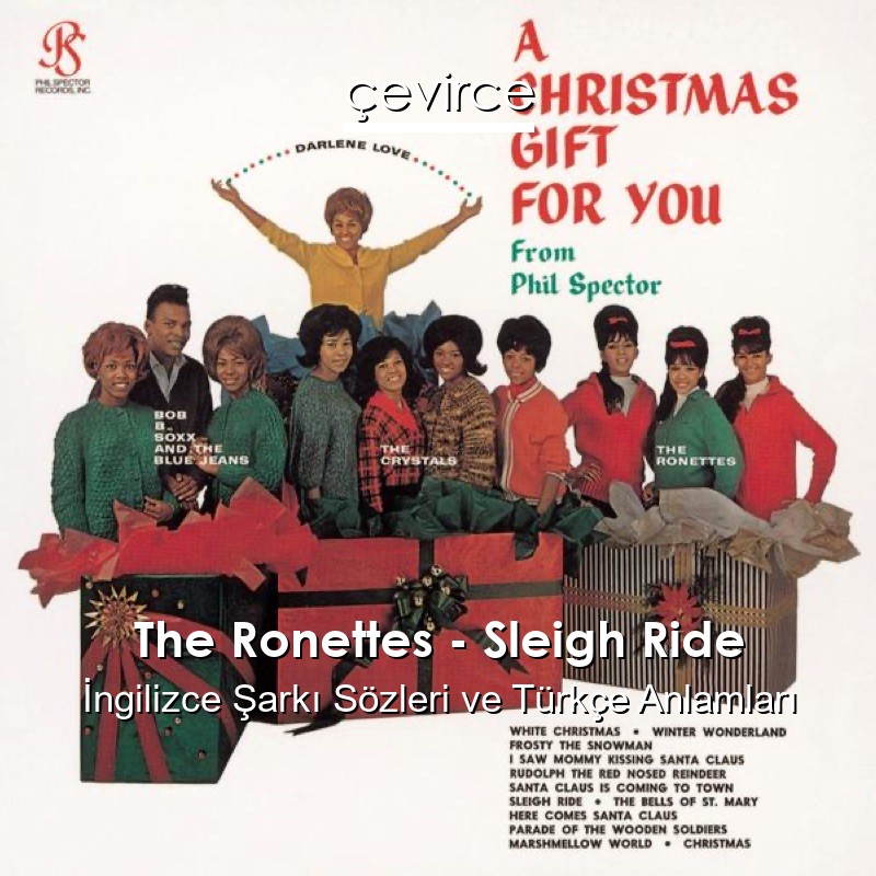 The Ronettes – Sleigh Ride İngilizce Şarkı Sözleri Türkçe Anlamları