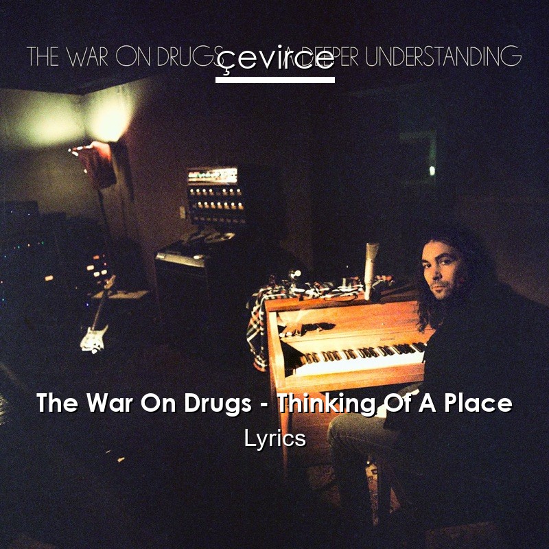 The War On Drugs – Thinking Of A Place Lyrics