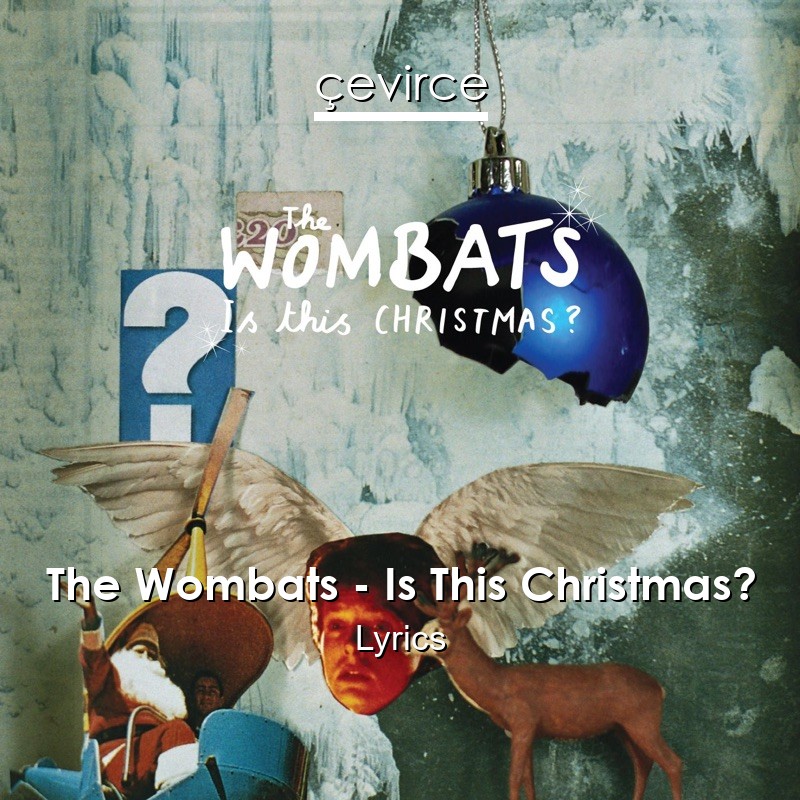 The Wombats – Is This Christmas? Lyrics