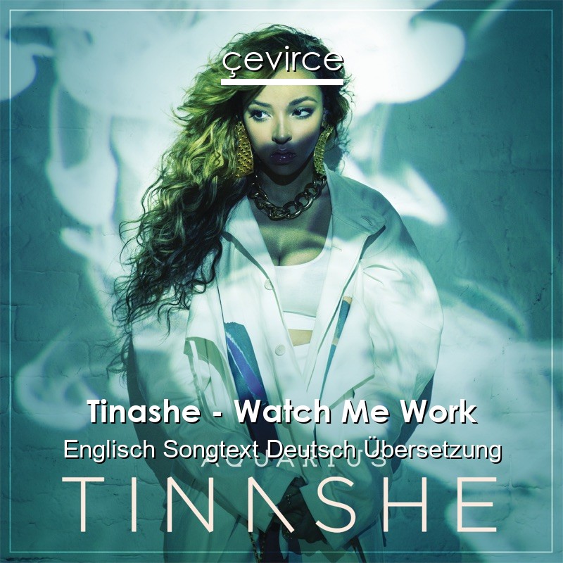 Tinashe – Watch Me Work Englisch Songtext Deutsch Übersetzung