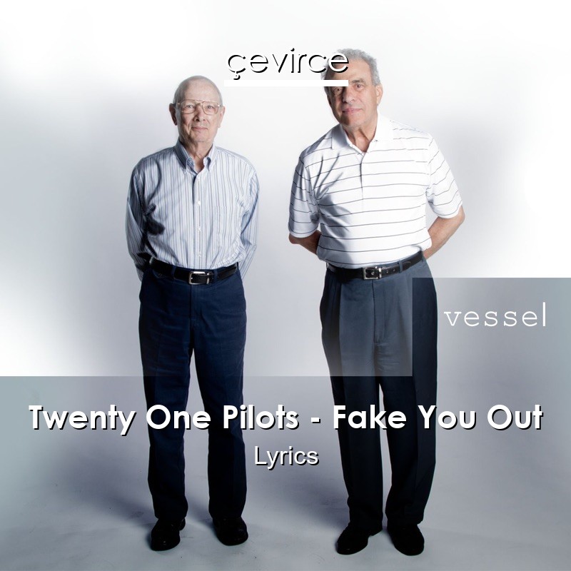 Twenty One Pilots – Fake You Out Lyrics