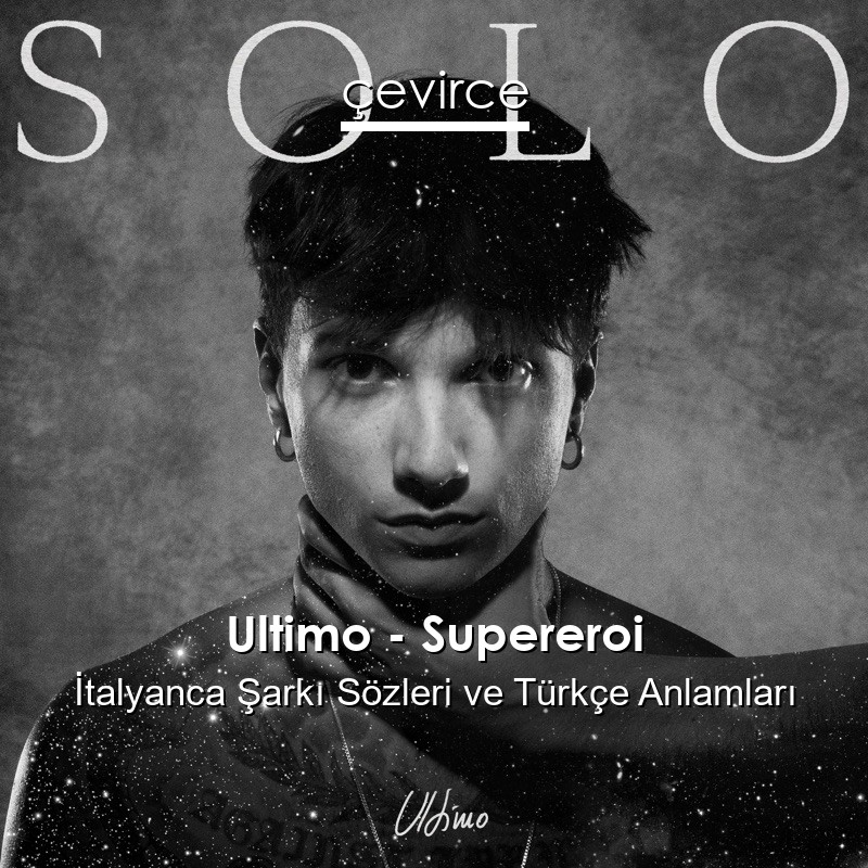 Ultimo – Supereroi İtalyanca Şarkı Sözleri Türkçe Anlamları