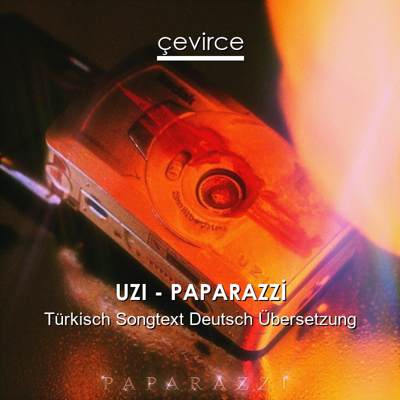 UZI – PAPARAZZİ Türkisch Songtext Deutsch Übersetzung