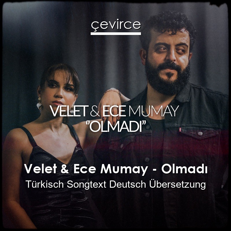 Velet & Ece Mumay – Olmadı Türkisch Songtext Deutsch Übersetzung