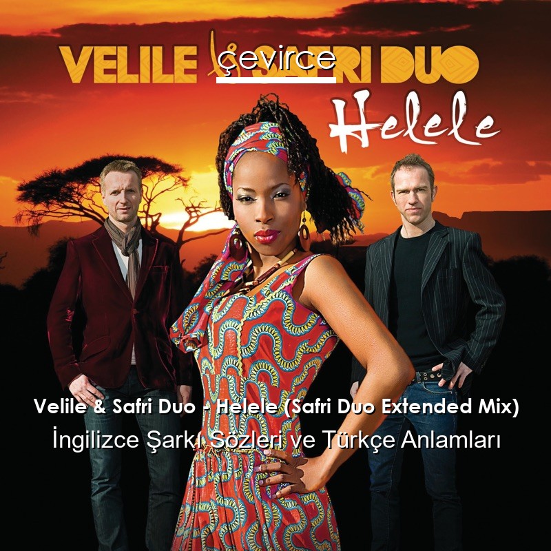 Velile & Safri Duo – Helele (Safri Duo Extended Mix)  Şarkı Sözleri Türkçe Anlamları