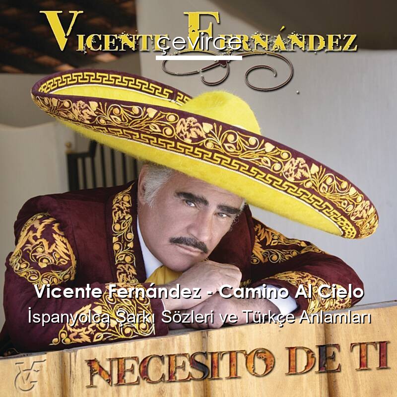 Vicente Fernández – Camino Al Cielo İspanyolca Şarkı Sözleri Türkçe Anlamları