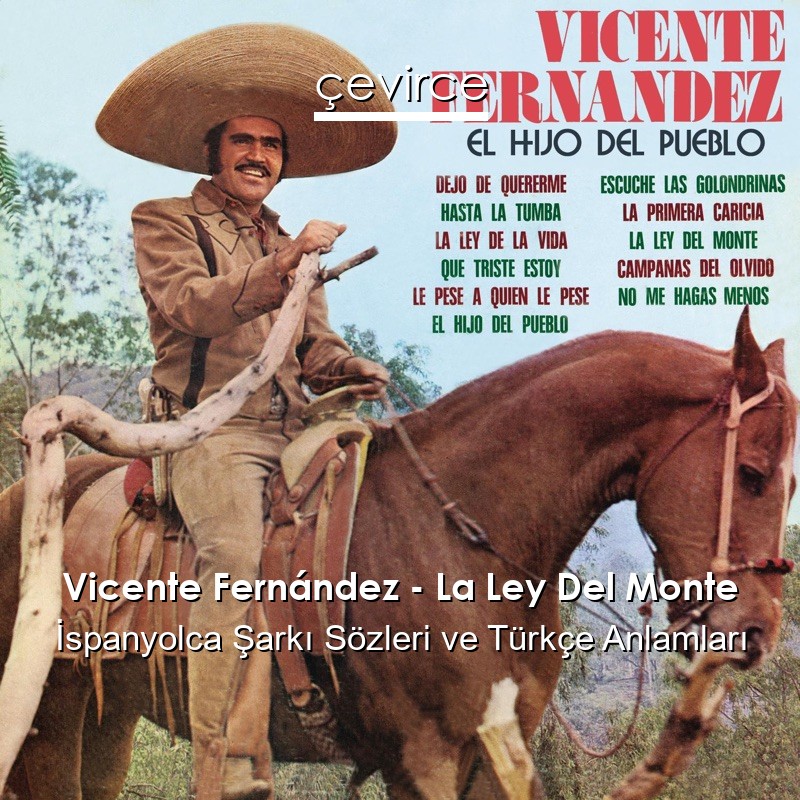 Vicente Fernández – La Ley Del Monte İspanyolca Şarkı Sözleri Türkçe Anlamları