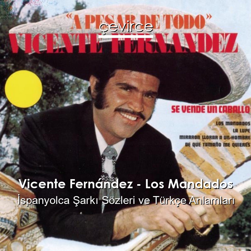 Vicente Fernández – Los Mandados İspanyolca Şarkı Sözleri Türkçe Anlamları