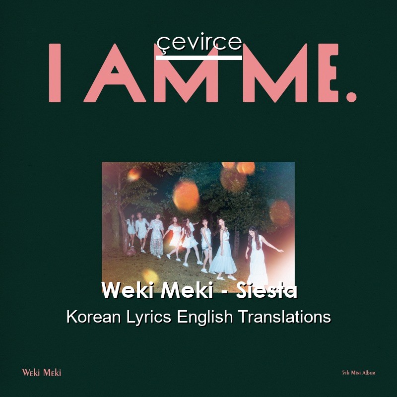 Weki Meki – Siesta Korean Lyrics English Translations