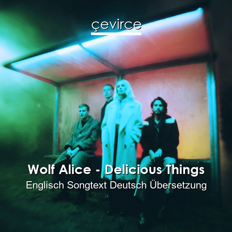 Wolf Alice – Delicious Things Englisch Songtext Deutsch Übersetzung