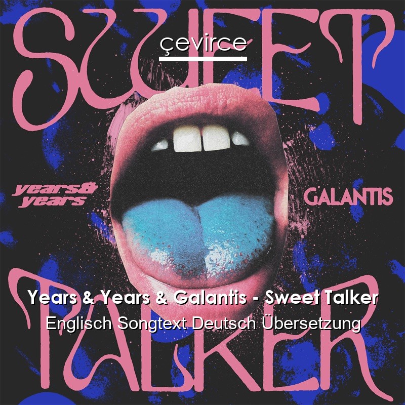 Years & Years & Galantis – Sweet Talker Englisch Songtext Deutsch Übersetzung