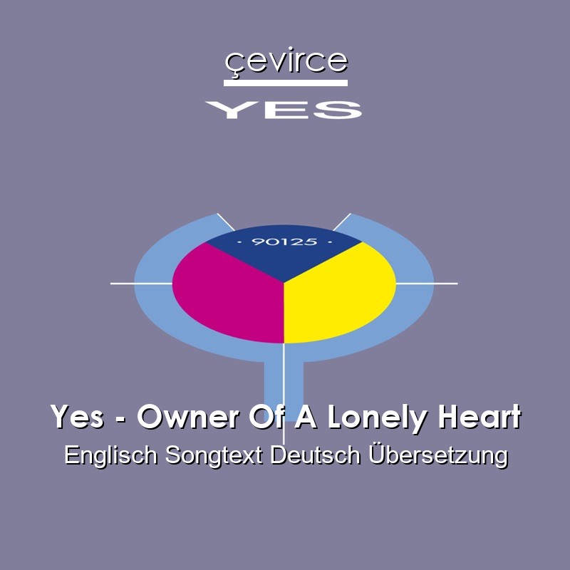 Yes – Owner Of A Lonely Heart Englisch Songtext Deutsch Übersetzung