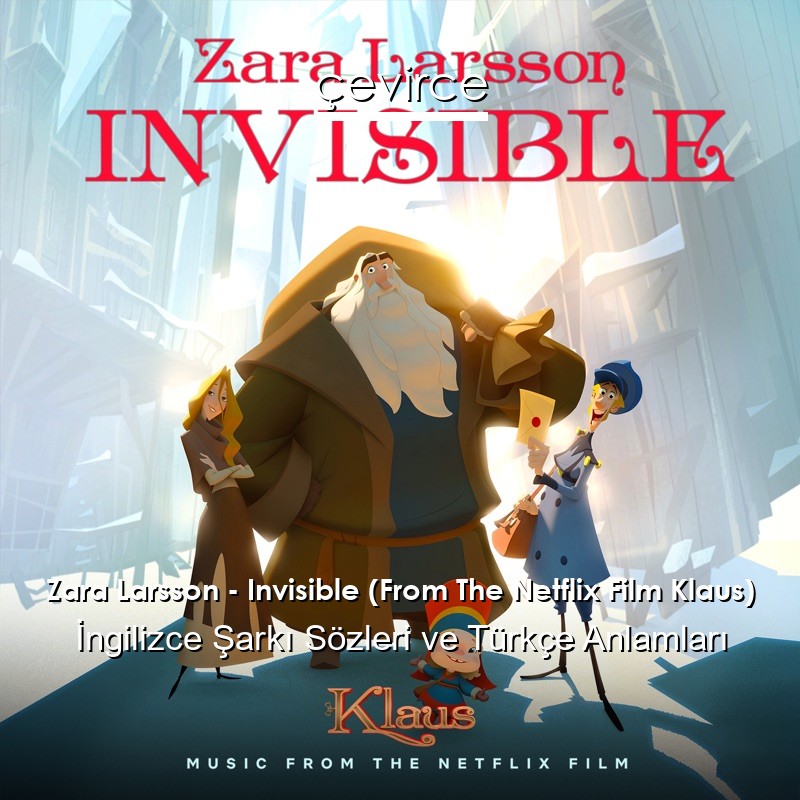 Zara Larsson – Invisible (From The Netflix Film Klaus) İngilizce Şarkı Sözleri Türkçe Anlamları