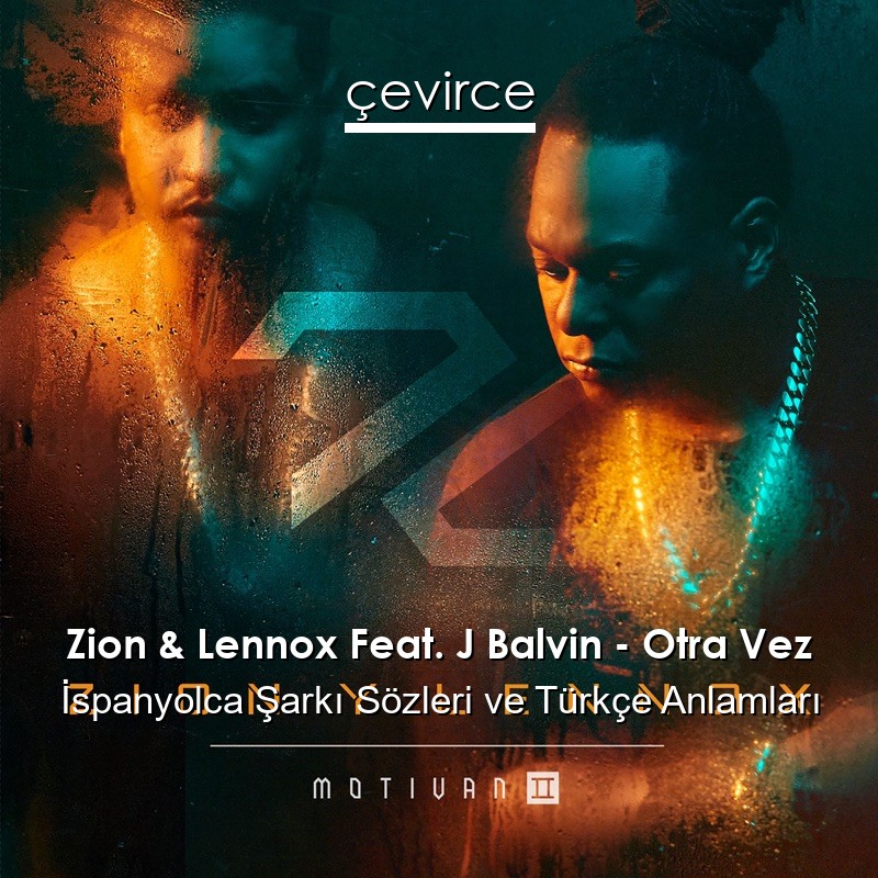 Zion & Lennox Feat. J Balvin – Otra Vez İspanyolca Şarkı Sözleri Türkçe Anlamları