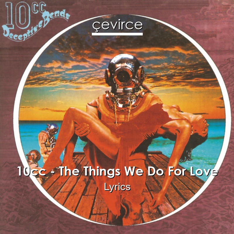 10cc – The Things We Do For Love Lyrics