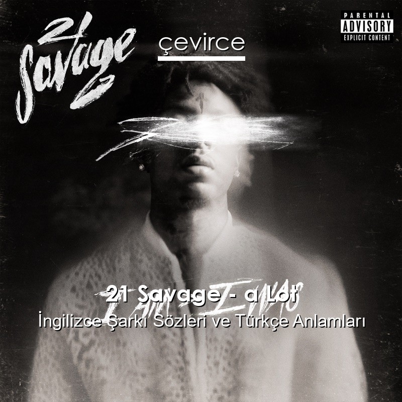 21 Savage – a Lot İngilizce Şarkı Sözleri Türkçe Anlamları