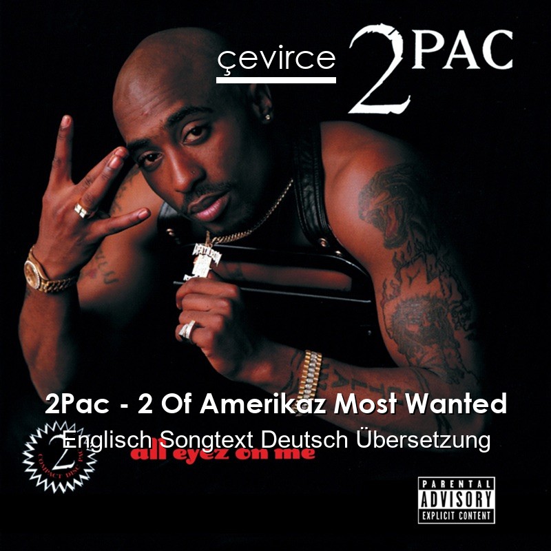 2Pac – 2 Of Amerikaz Most Wanted Englisch Songtext Deutsch Übersetzung