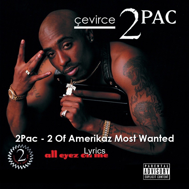 2Pac – 2 Of Amerikaz Most Wanted Lyrics