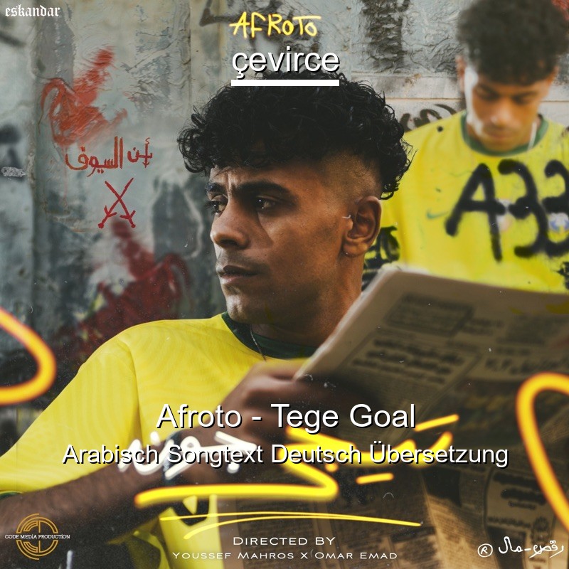 Afroto – Tege Goal Arabisch Songtext Deutsch Übersetzung