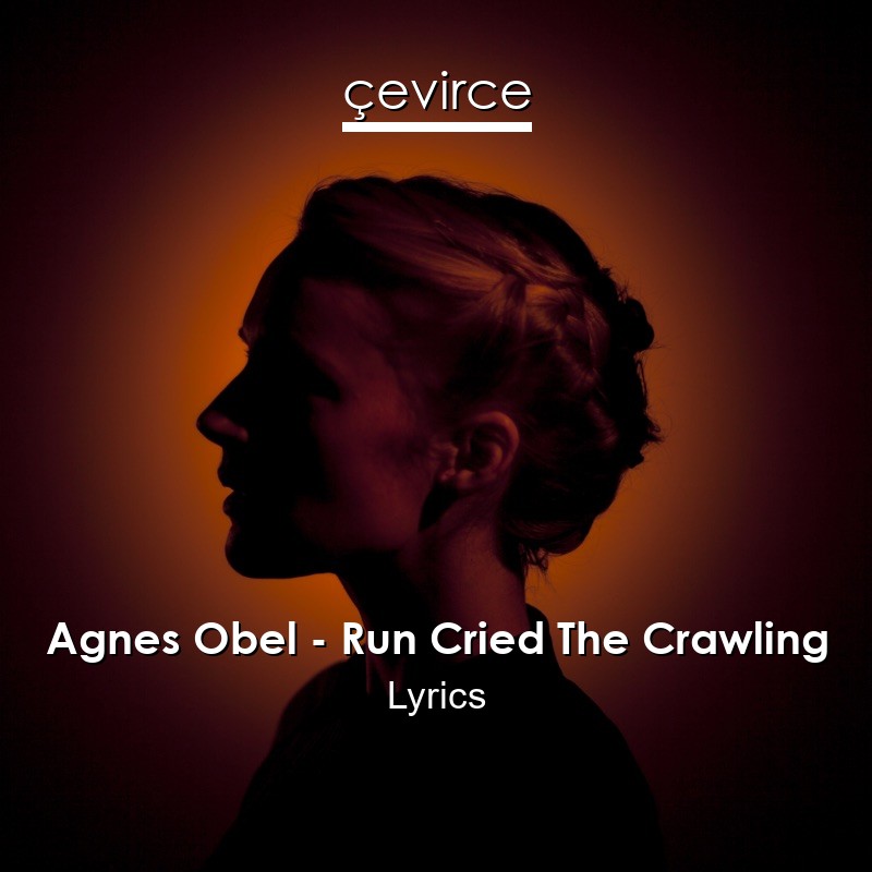 Agnes Obel – Run Cried The Crawling Lyrics