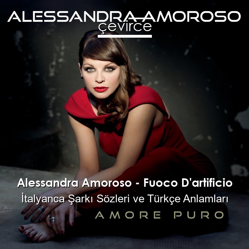 Alessandra Amoroso – Fuoco D’artificio İtalyanca Şarkı Sözleri Türkçe Anlamları