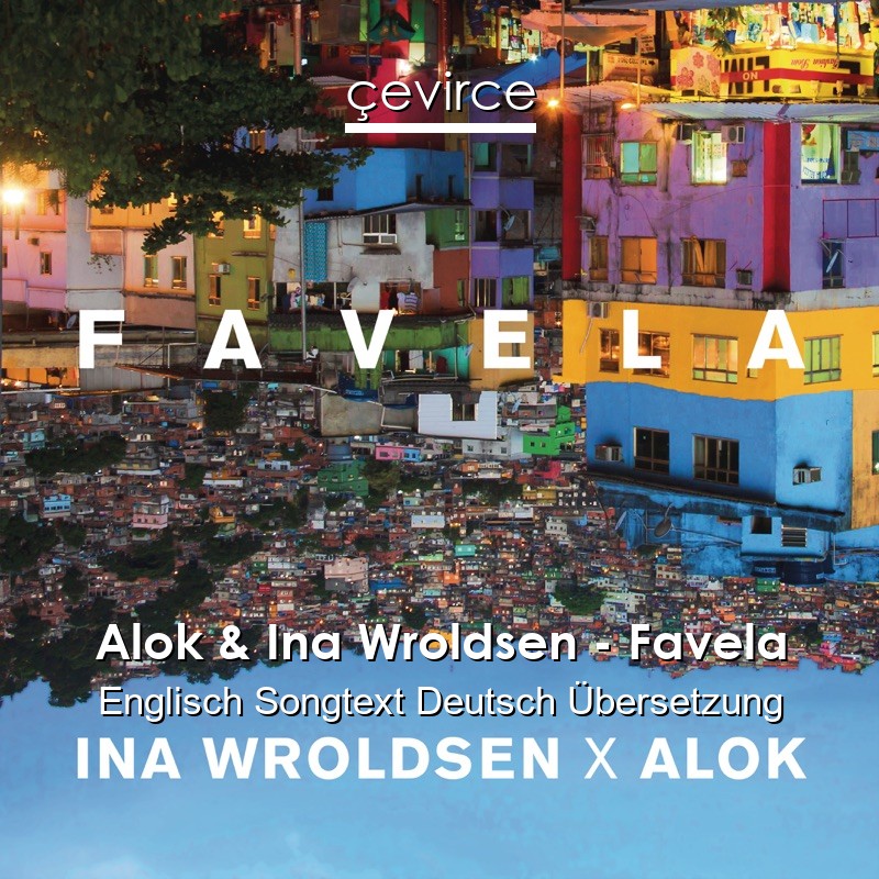 Alok & Ina Wroldsen – Favela Englisch Songtext Deutsch Übersetzung