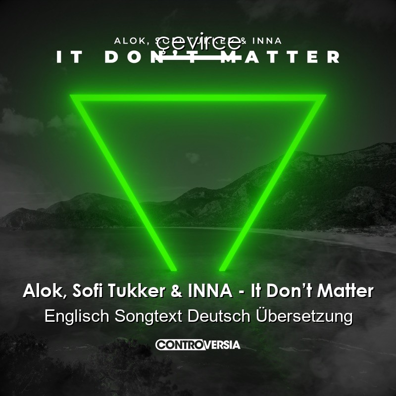 Alok, Sofi Tukker & INNA – It Don’t Matter Englisch Songtext Deutsch Übersetzung