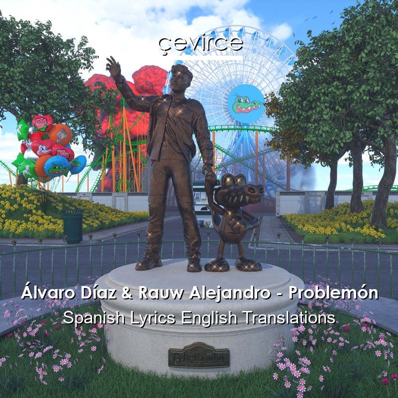 Álvaro Díaz & Rauw Alejandro – Problemón Spanish Lyrics English Translations