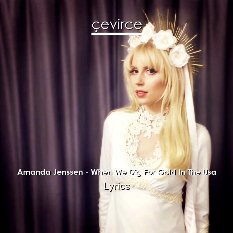 Amanda Jenssen – When We Dig For Gold In The Usa Lyrics