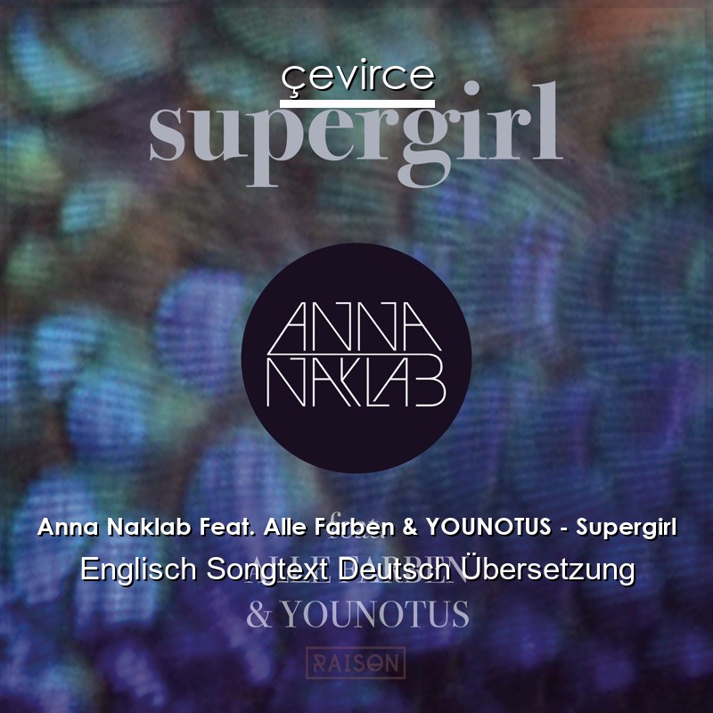 Anna Naklab Feat. Alle Farben & YOUNOTUS – Supergirl Englisch Songtext Deutsch Übersetzung