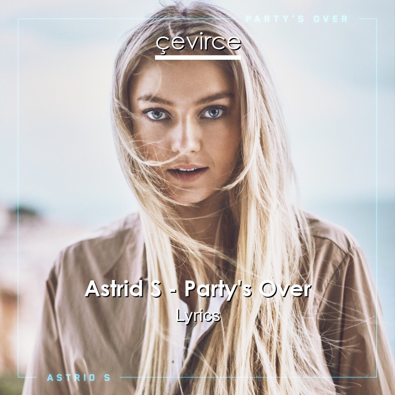 Astrid S – Party’s Over Lyrics