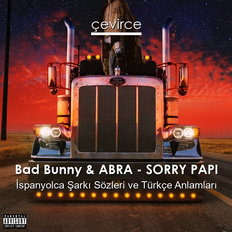 Bad Bunny & ABRA – SORRY PAPI İspanyolca Şarkı Sözleri Türkçe Anlamları