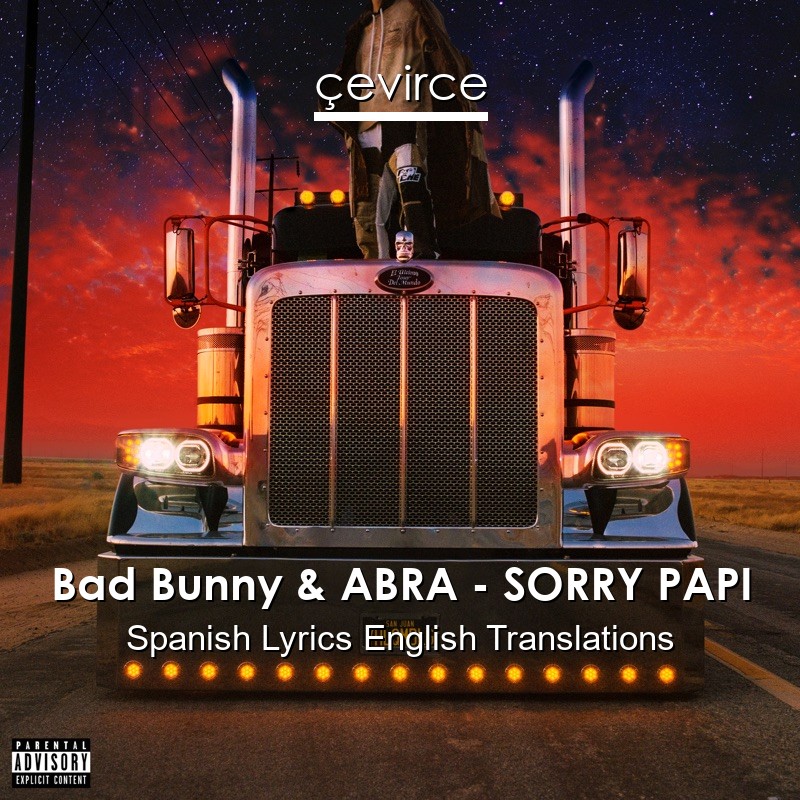 Bad Bunny & ABRA – SORRY PAPI Spanish Lyrics English Translations