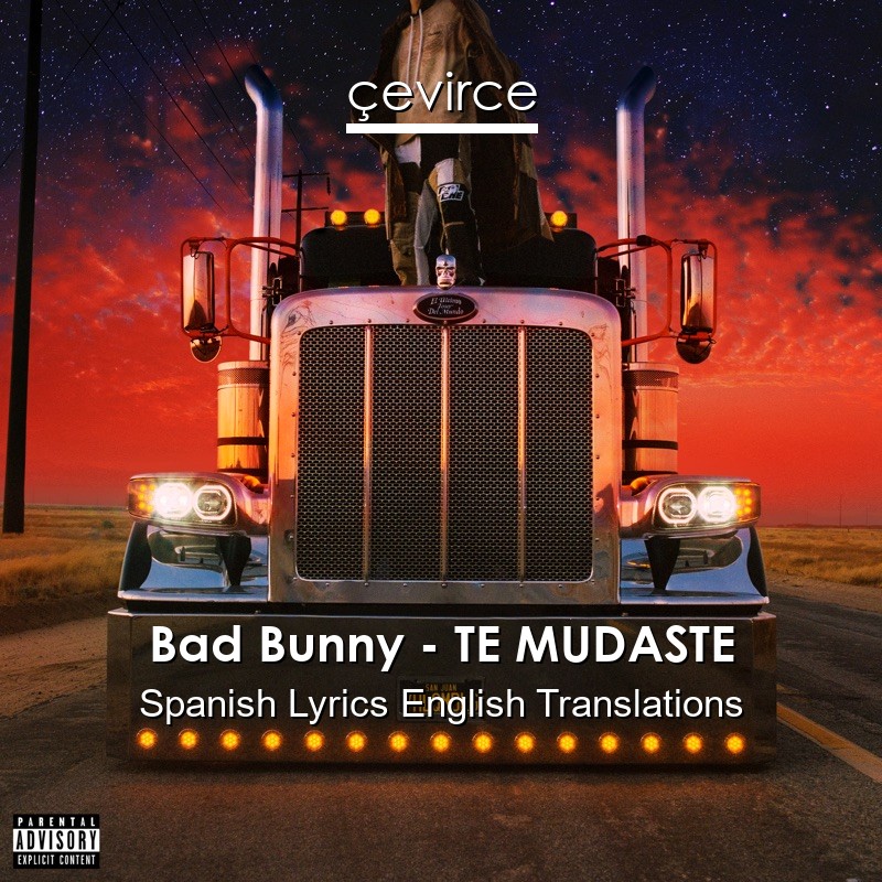 Bad Bunny – TE MUDASTE Spanish Lyrics English Translations