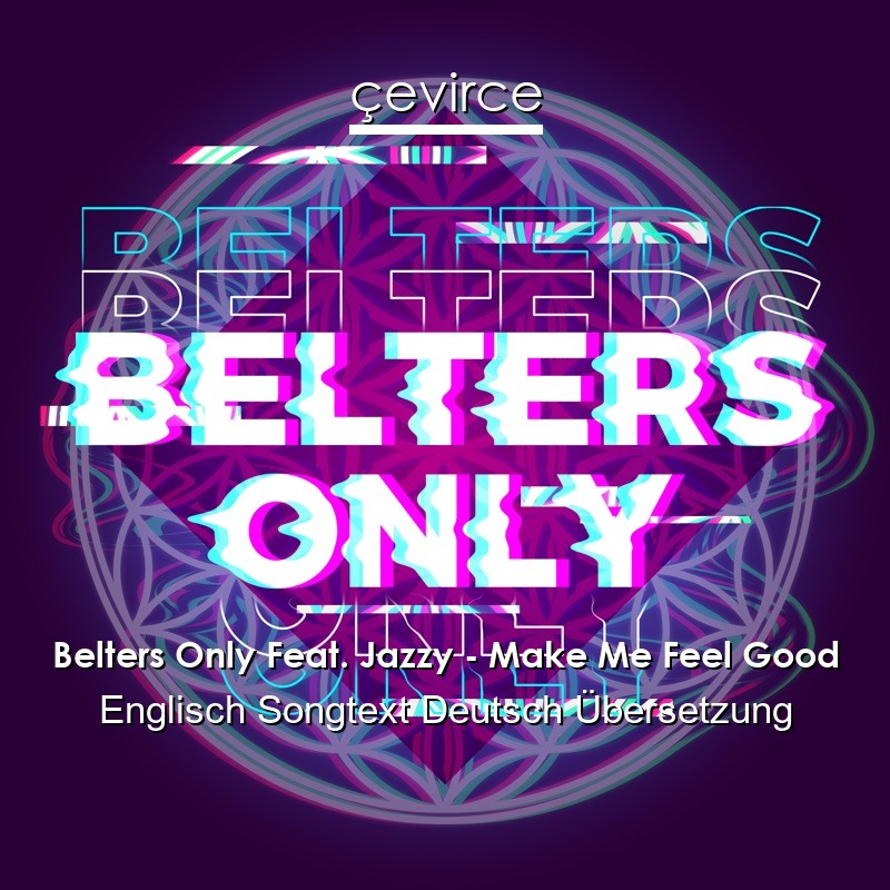 Belters Only Feat. Jazzy – Make Me Feel Good Englisch Songtext Deutsch Übersetzung