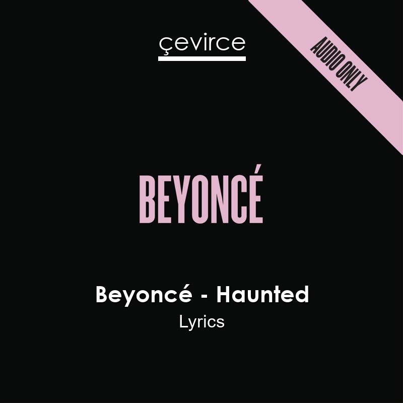 Beyoncé – Haunted Lyrics