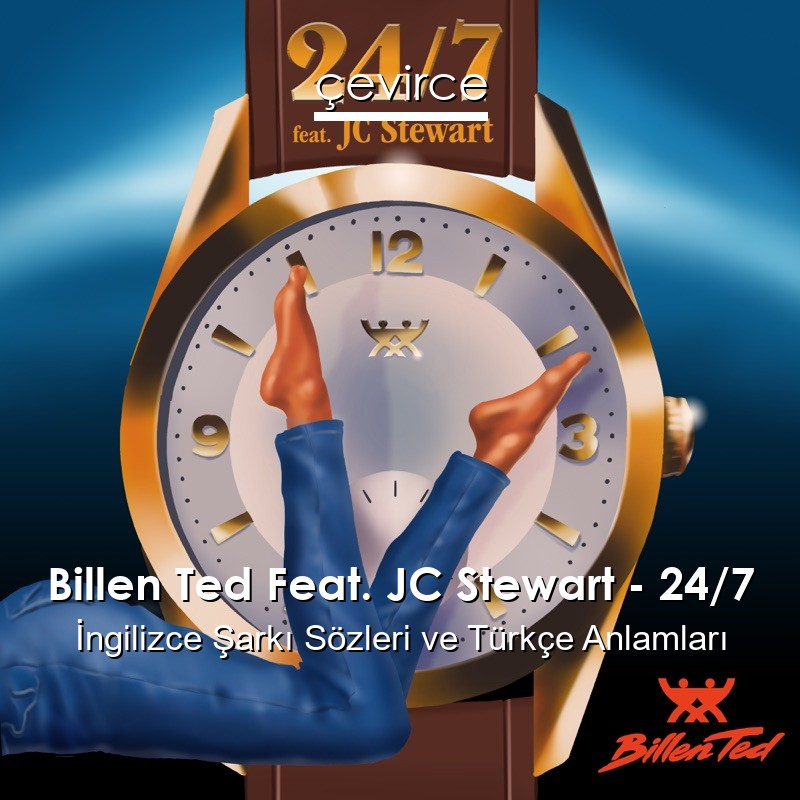 Billen Ted Feat. JC Stewart – 24/7 İngilizce Şarkı Sözleri Türkçe Anlamları