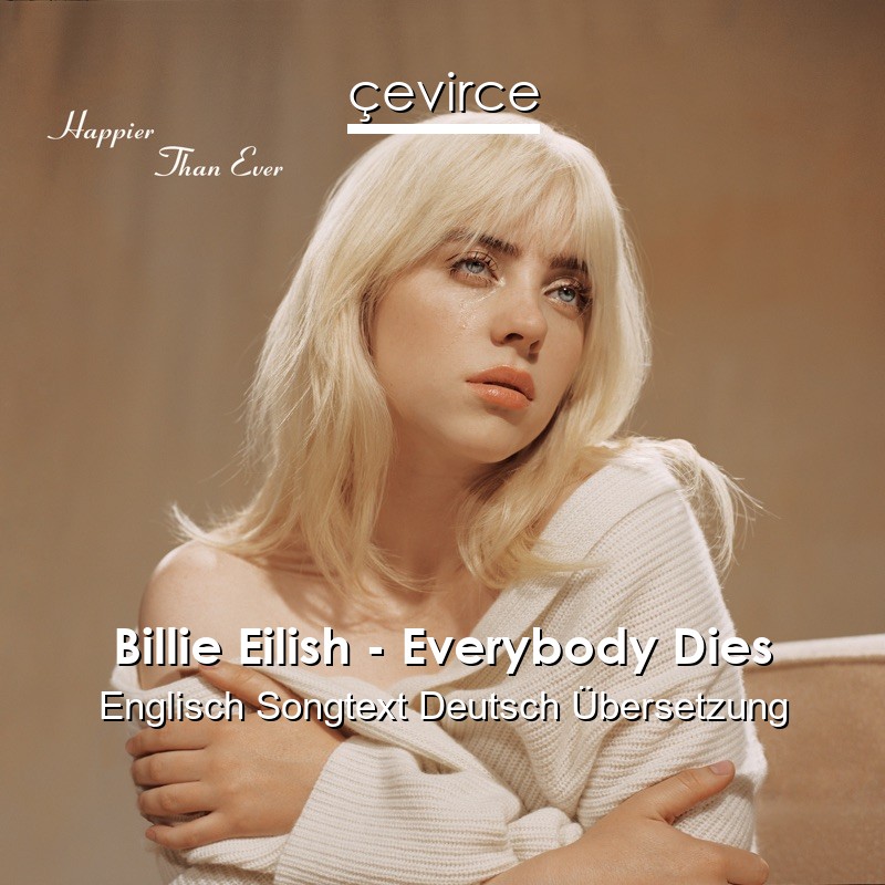 Billie Eilish – Everybody Dies Englisch Songtext Deutsch Übersetzung