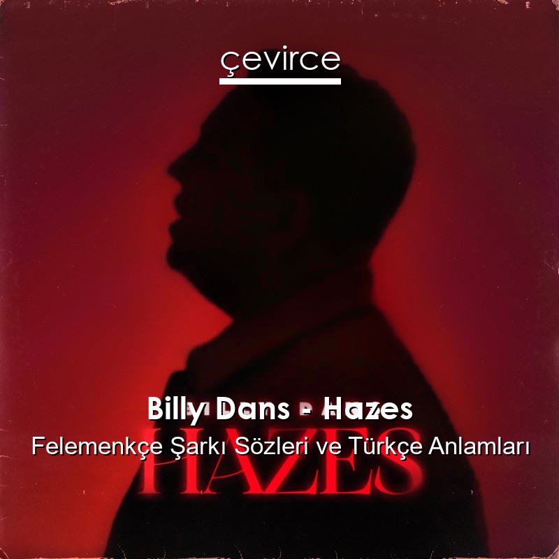 Billy Dans – Hazes Felemenkçe Şarkı Sözleri Türkçe Anlamları