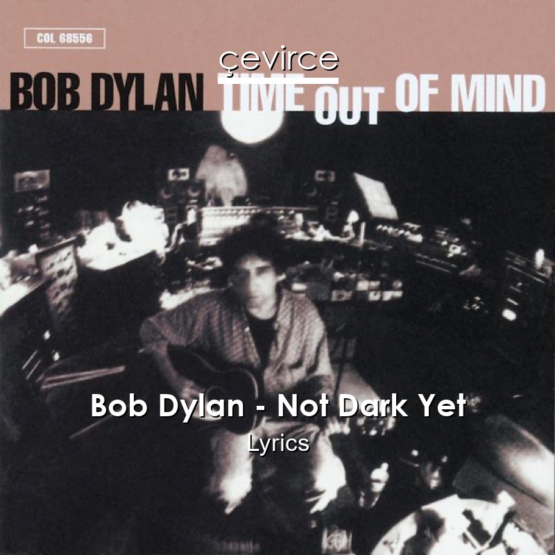 Bob Dylan – Not Dark Yet Lyrics