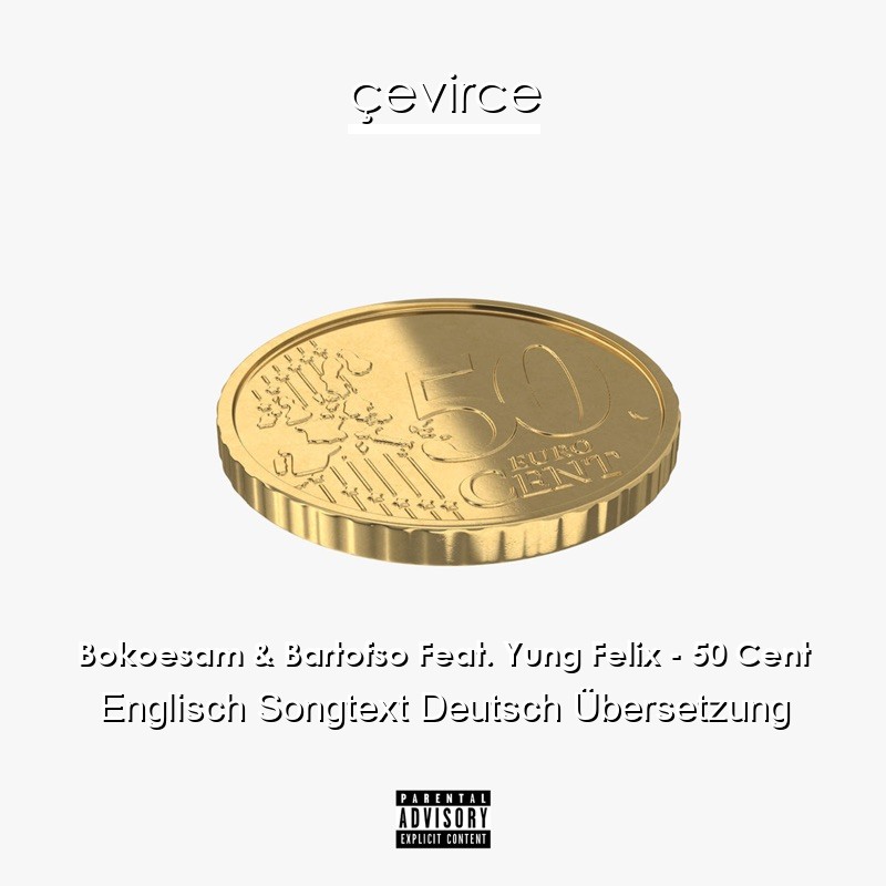 Bokoesam & Bartofso Feat. Yung Felix – 50 Cent Englisch Songtext Deutsch Übersetzung