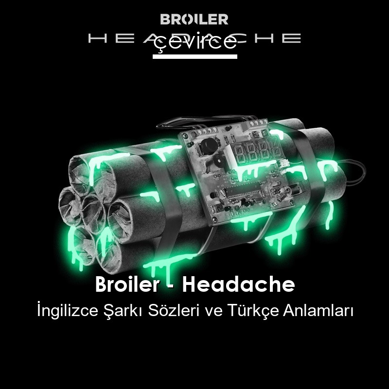 Broiler – Headache İngilizce Şarkı Sözleri Türkçe Anlamları