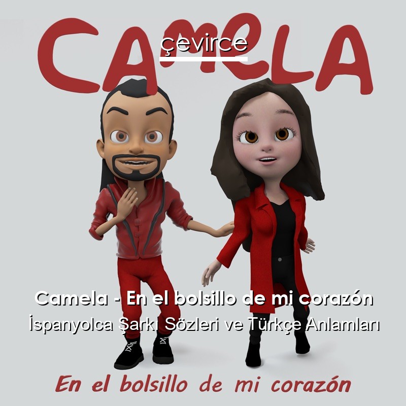 Camela – En el bolsillo de mi corazón İspanyolca Şarkı Sözleri Türkçe Anlamları