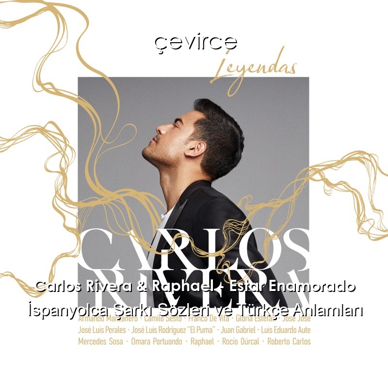 Carlos Rivera & Raphael – Estar Enamorado İspanyolca Şarkı Sözleri Türkçe Anlamları