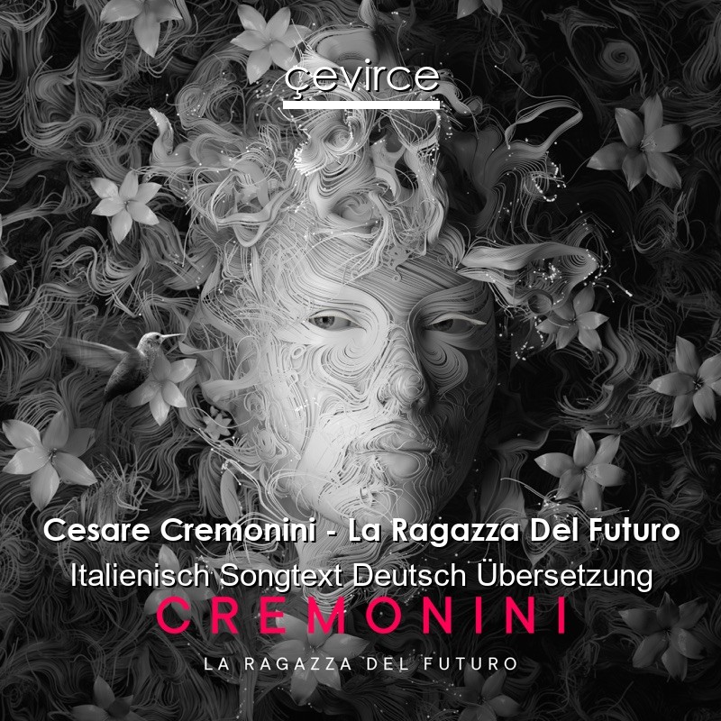 Cesare Cremonini – La Ragazza Del Futuro Italienisch Songtext Deutsch Übersetzung